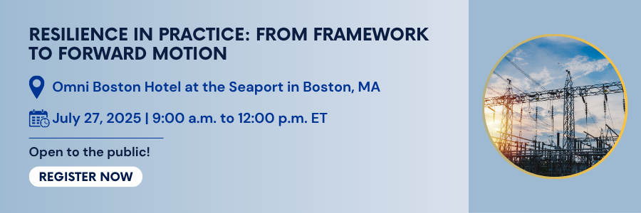 Resilience in Practice: From Framework to Forward Motion. July 27, 2025, 9:00 AM to 12:00 PM ET. Open to the public. Register.