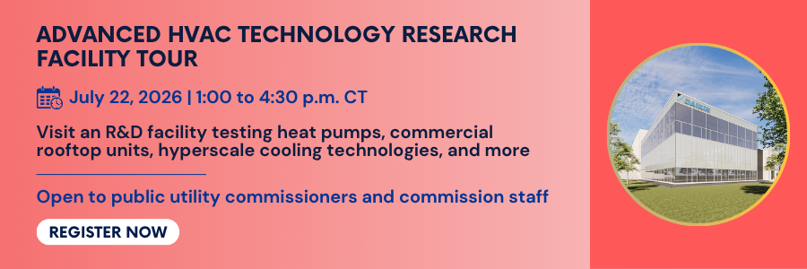 Advanced HVAC Technology Research Facility Tour. July 22, 2026. 1:30 to 4:30 PM CT. Visit an R and D facility testing heat pumps, commercial rooftop units, hyperscale cooling technologies, and more. Open to public utility commissioners and commission staff. Register now.