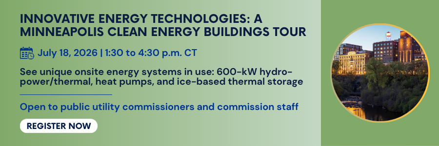 Innovative Energy Technologies: A Minneapolis Clean Energy Buildings Tour. July 18, 2026. 1:30 PM to 4:30 PM CT. See unique onsite energy systems in use: 600-kW hydro-power/thermal, heat pumps, and ice-based thermal storage. Open to public utility commissioners and commission staff. Register now.