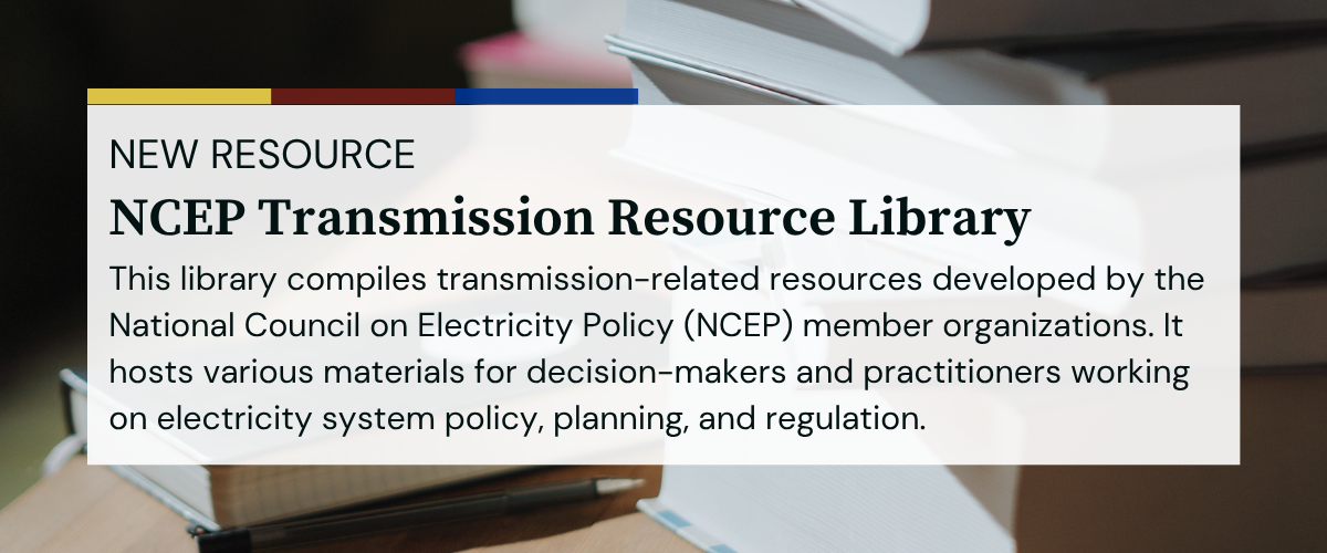 NCEP Released a New Transmission Resource Library for Electric System  Decision-Makers and Practitioners