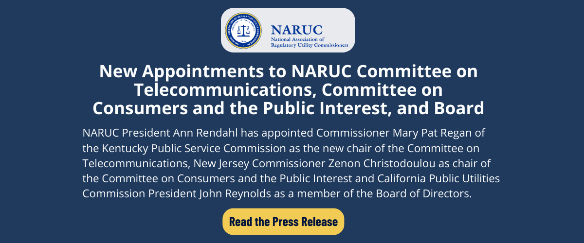 New Appointments to NARUC Committee on Telecommunications, Committee on Consumers and the Public Interest, and Board