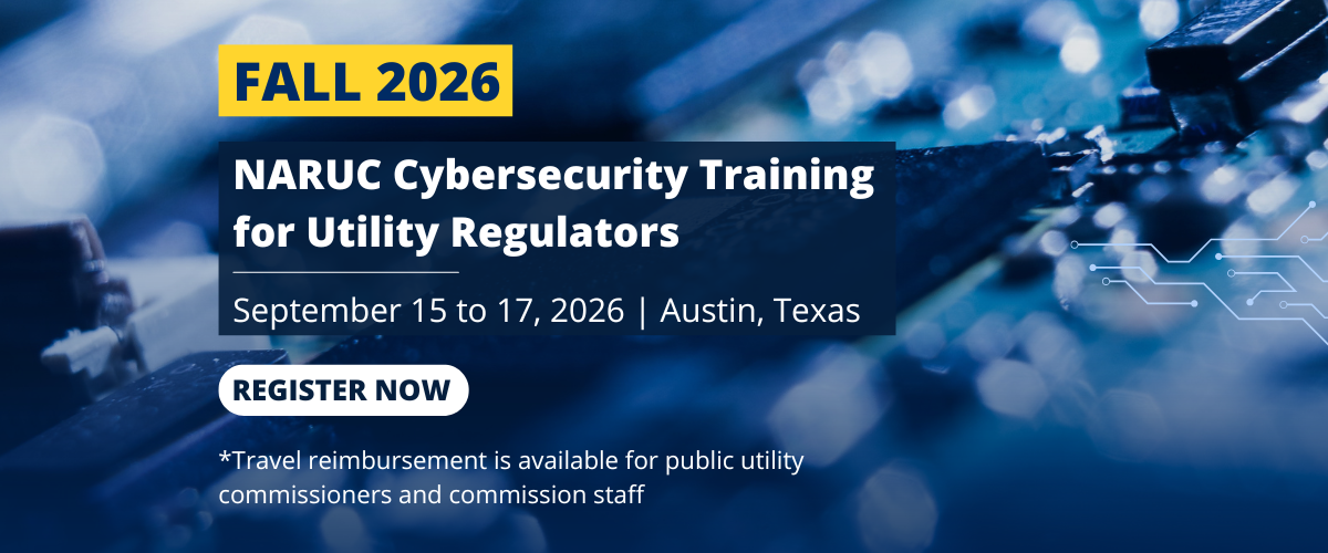 Fall 2026 NARUC Cybersecurity Training for Utility Regulators